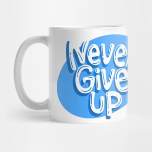 Never Give Up Mug